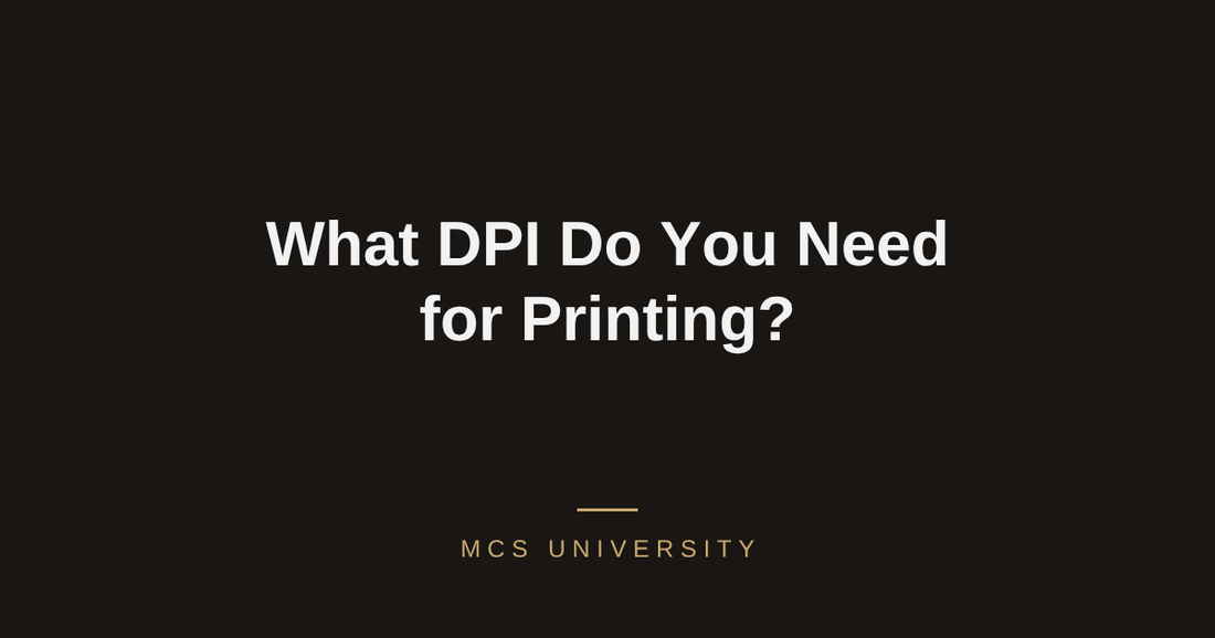 MCS University guide cover: What DPI Do You Need for Printing?
