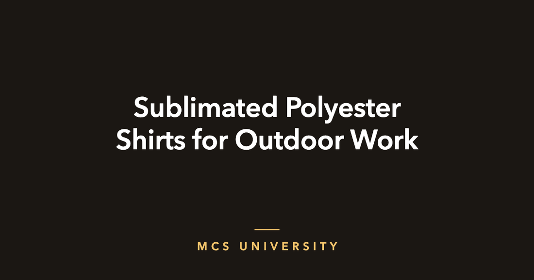 MCS University guide cover: Sublimated Polyester Shirts for Outdoor Work