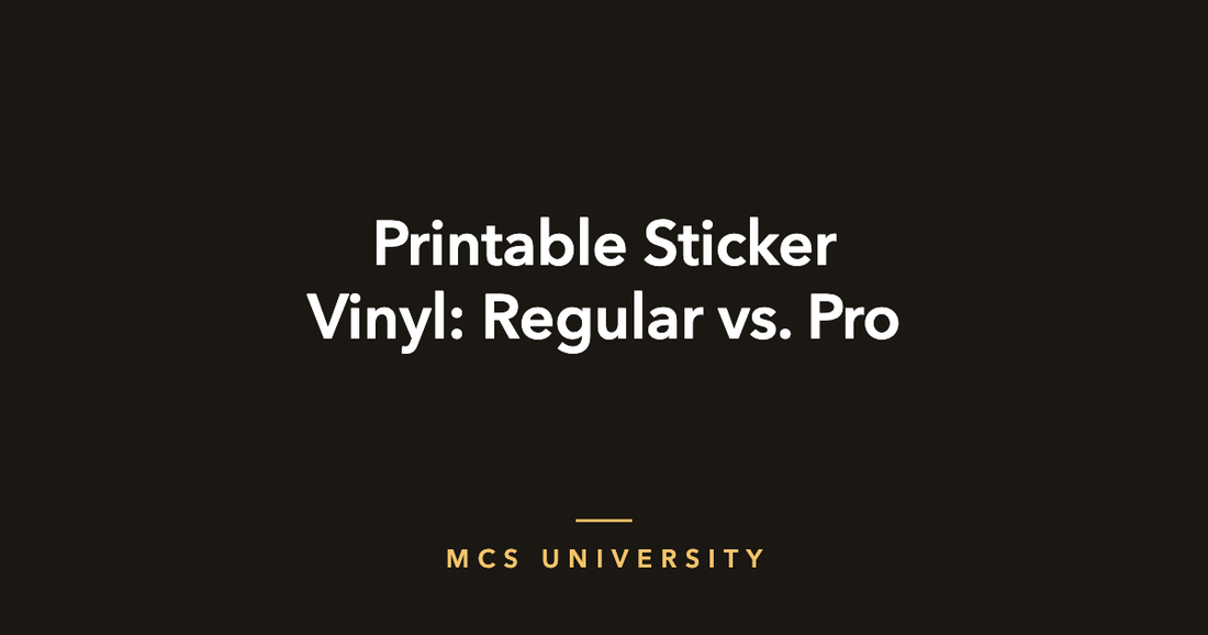 MCS University guide cover: Printable Sticker Vinyl, Regular vs. Pro