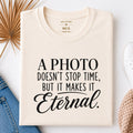 Cream t-shirt with the quote: A photo doesn't stop time, but it makes it eternal