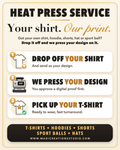 Heat Press Service: drop off your shirt and send us your design, we press your design, and you pick up your T-shirt